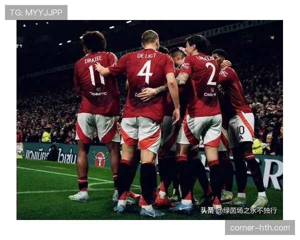 滕哈赫战术成熟度提升，曼联表现焕然一新值得关注